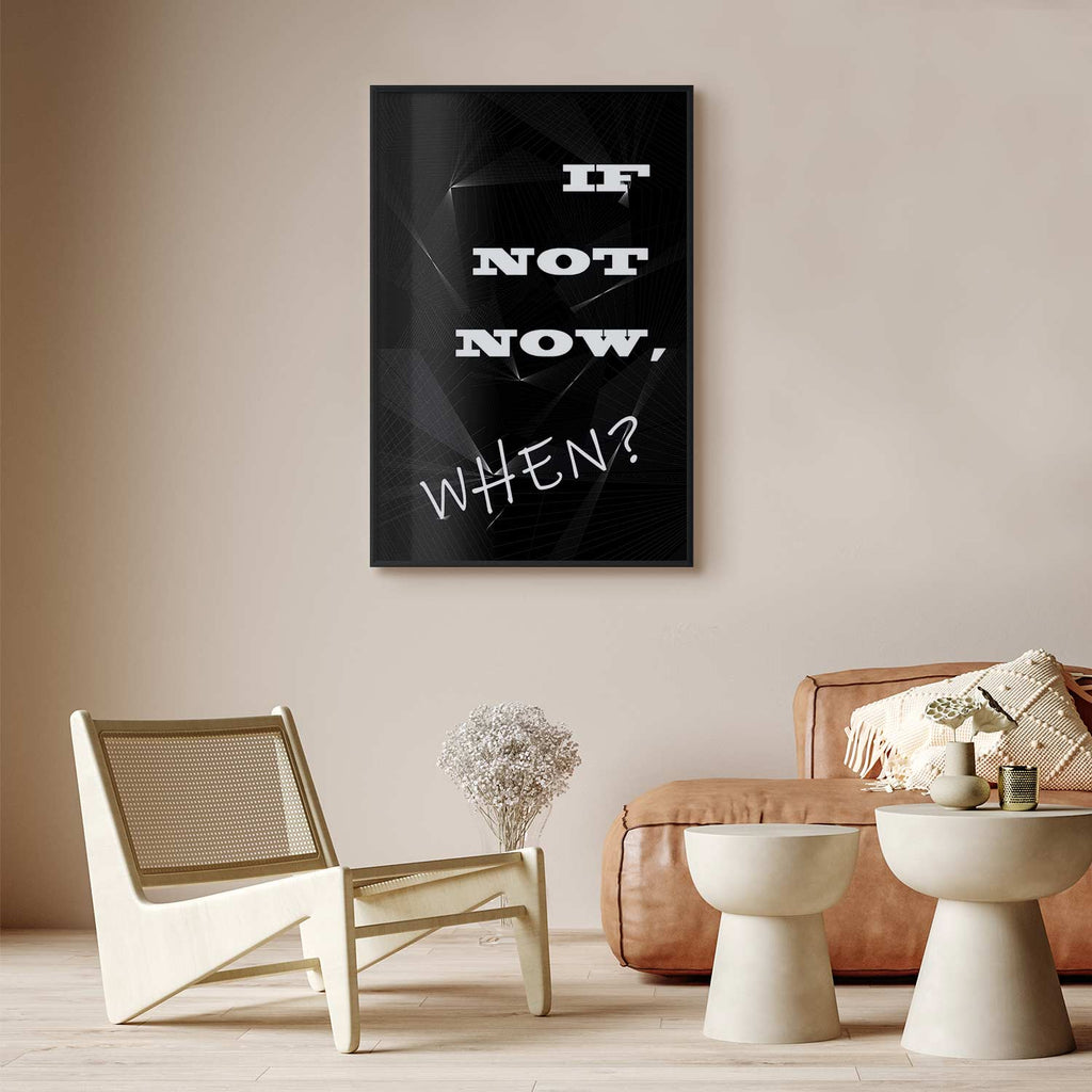If Not Now, When? Inspirational Text Poster