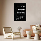If Not Now, When? Inspirational Text Poster