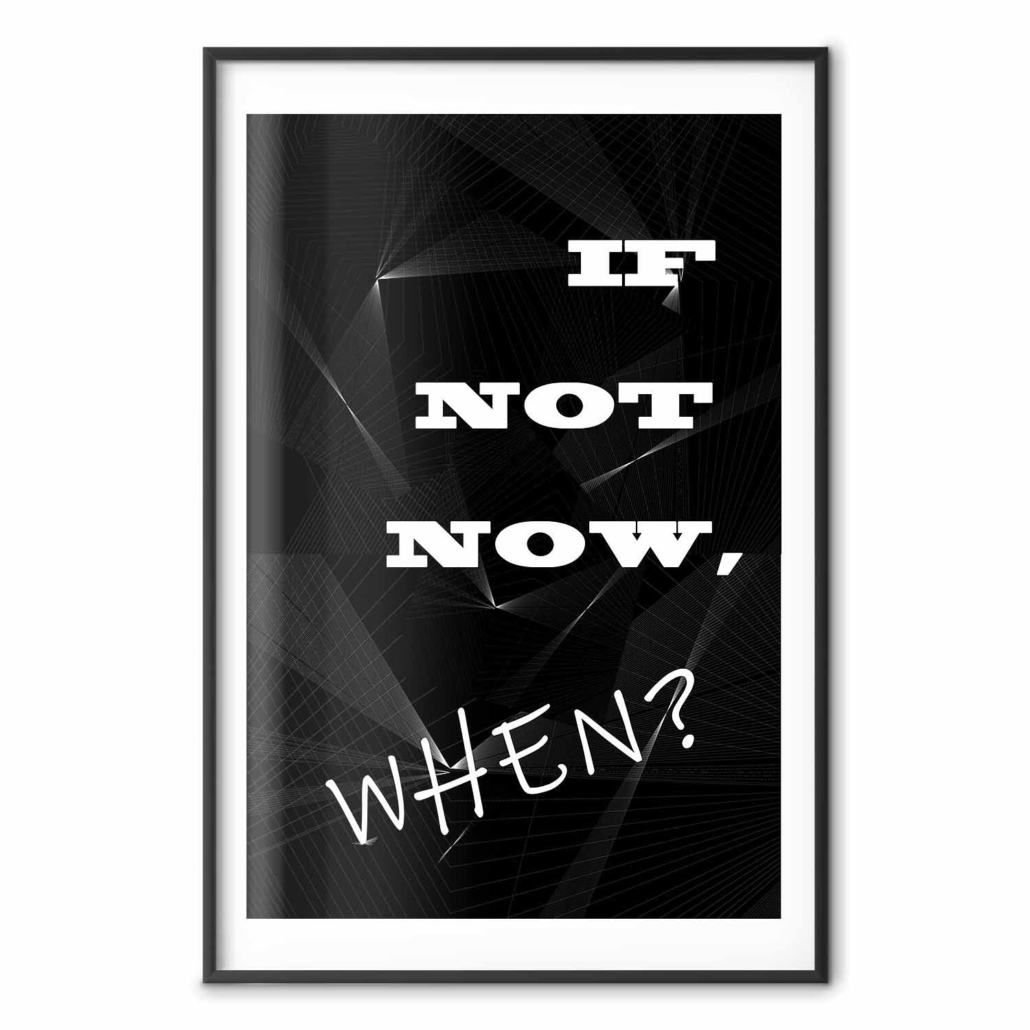 If Not Now, When? Inspirational Text Poster