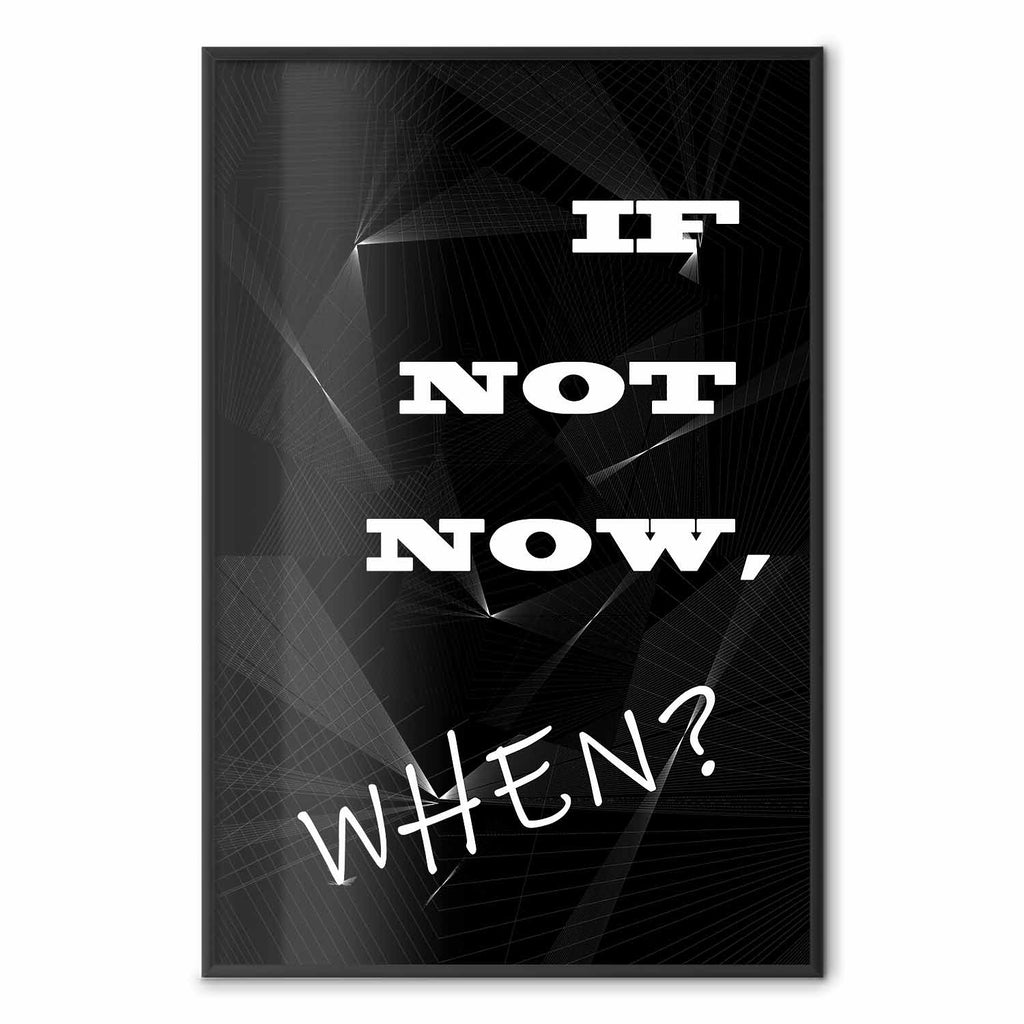 If Not Now, When? Inspirational Text Poster