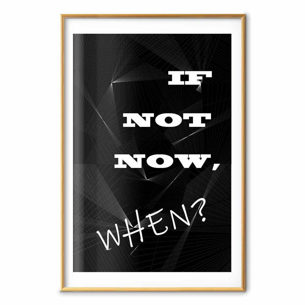 If Not Now, When? Inspirational Text Poster