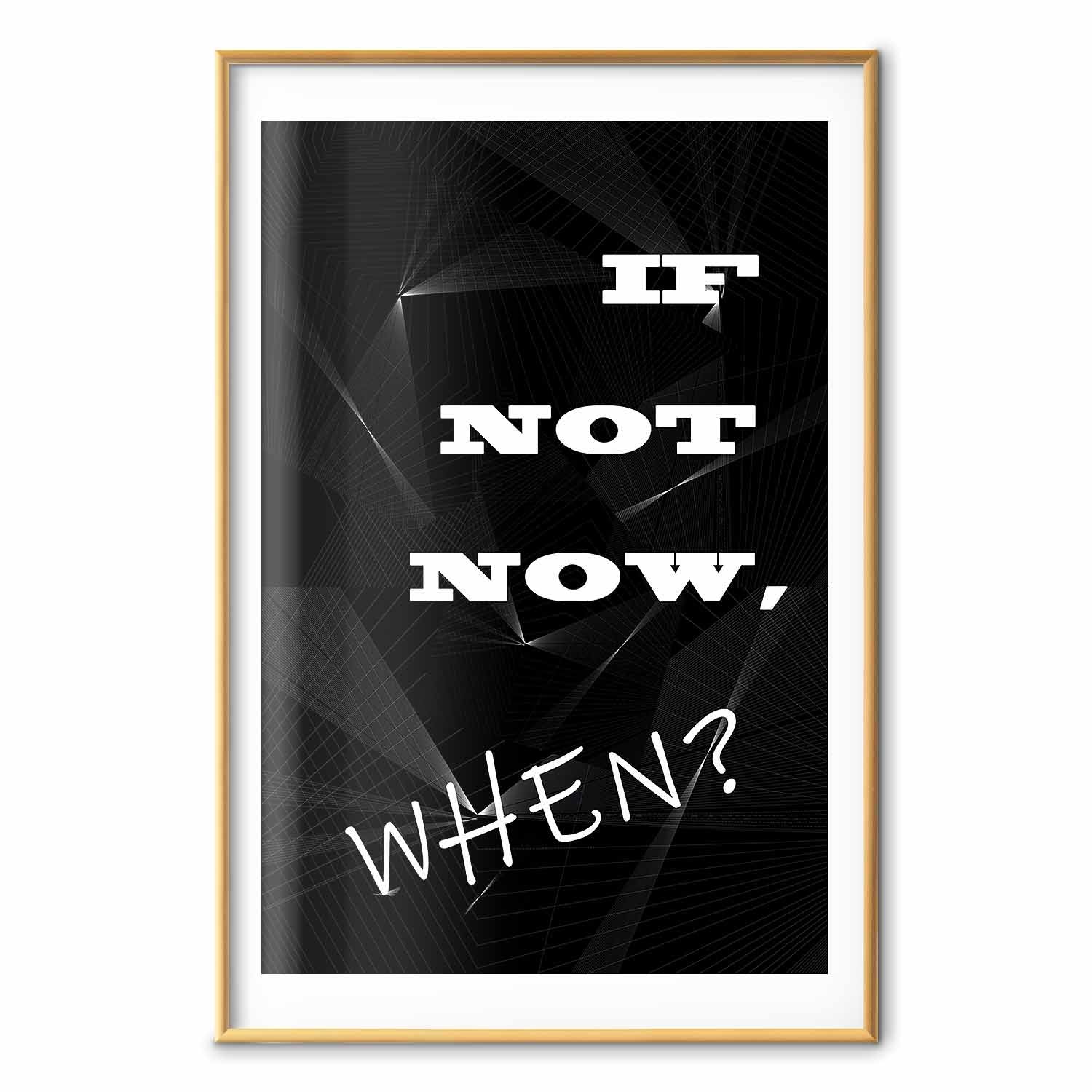 If Not Now, When? Inspirational Text Poster