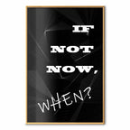 If Not Now, When? Inspirational Text Poster