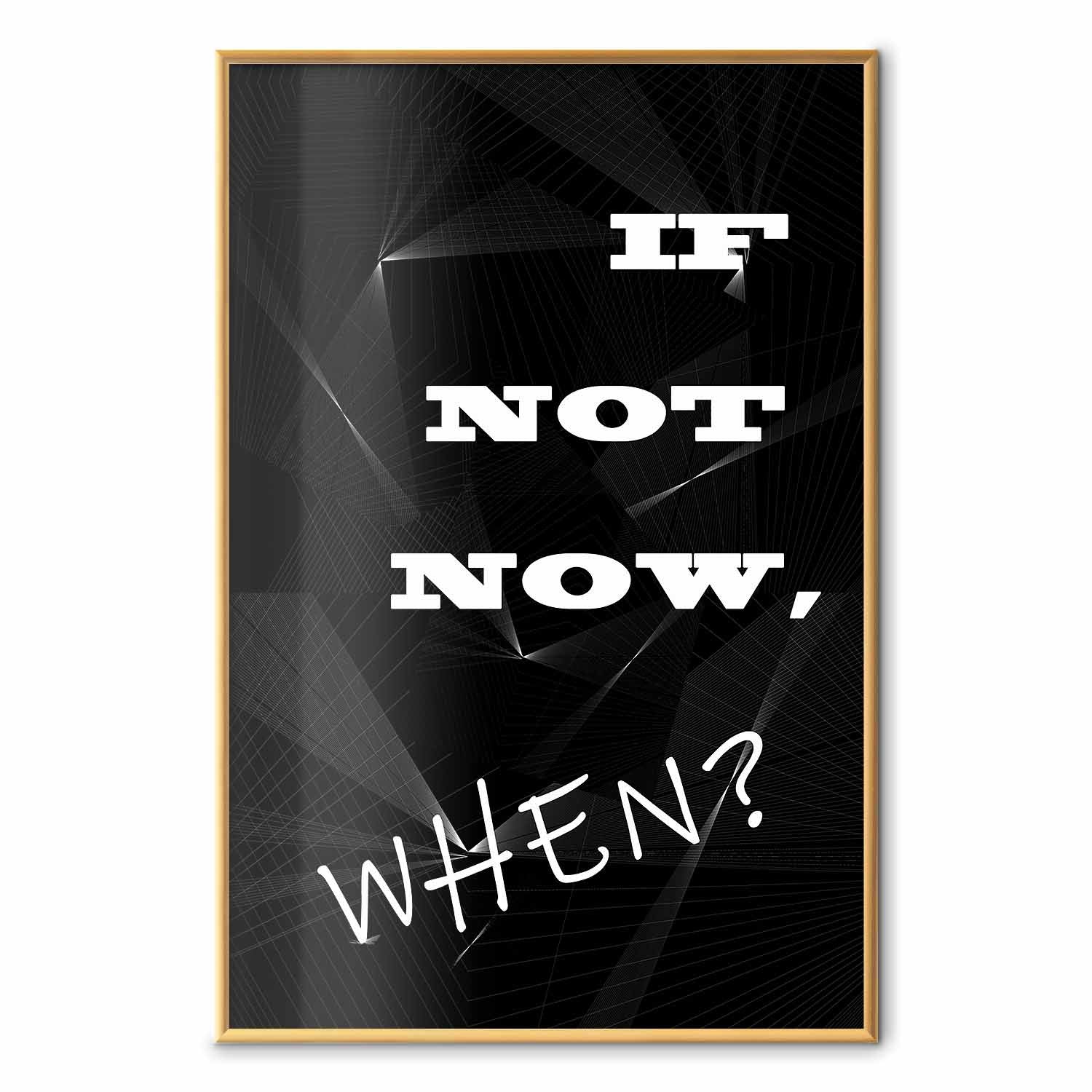 If Not Now, When? Inspirational Text Poster