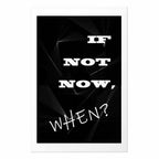 If Not Now, When? Inspirational Text Poster
