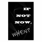 If Not Now, When? Inspirational Text Poster